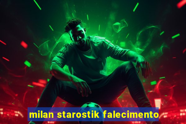 milan starostik falecimento